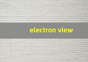 electron view